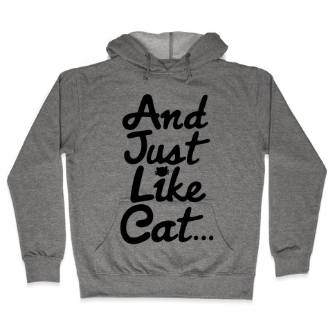 And Just Like Cat Parody Hooded Sweatshirt