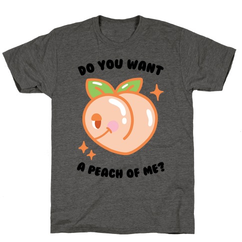 Do You Want A Peach Of Me? T-Shirt