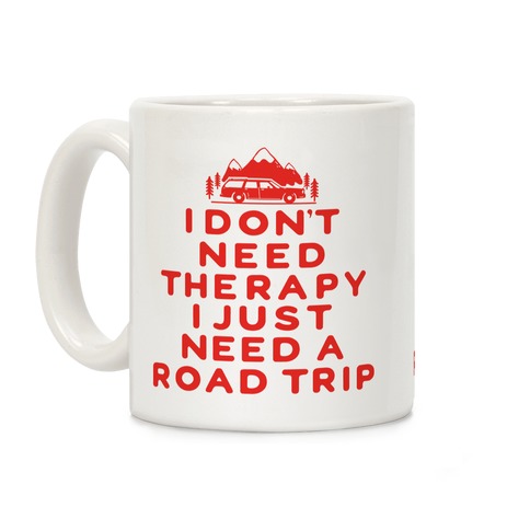I Don't Need Therapy I Just Need A Road Trip Coffee Mug