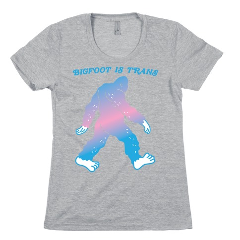 Bigfoot Is Trans Womens T-Shirt