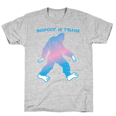 Bigfoot Is Trans T-Shirt