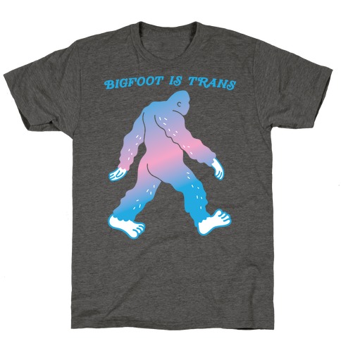 Bigfoot Is Trans T-Shirt