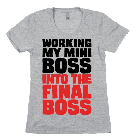 Working My Mini Boss Into The Final Boss Womens T-Shirt