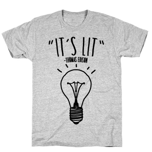 It's Lit Thomas Edison Parody T-Shirt