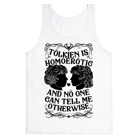 Tolkien is Homoerotic and No One Can Tell Me Otherwise Tank Top
