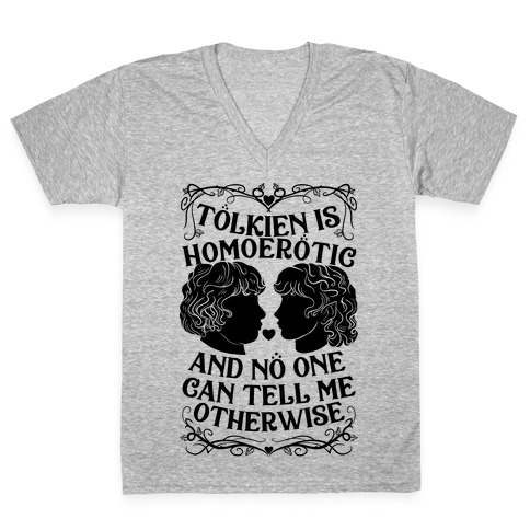 Tolkien is Homoerotic and No One Can Tell Me Otherwise V-Neck Tee Shirt