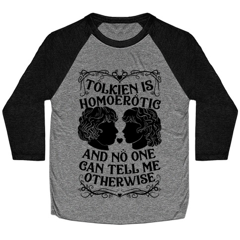 Tolkien is Homoerotic and No One Can Tell Me Otherwise Baseball Tee