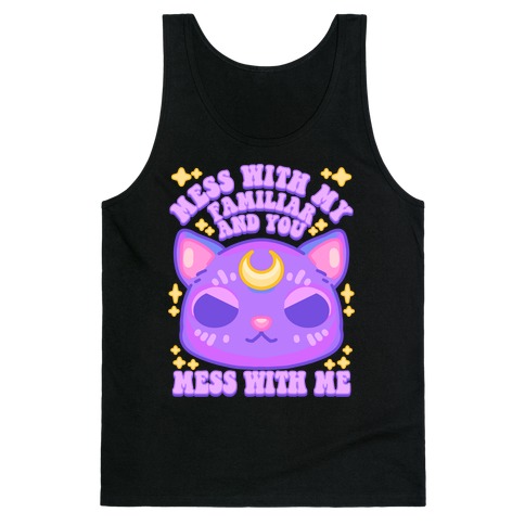Mess With My Familiar And You Mess With ME Tank Top