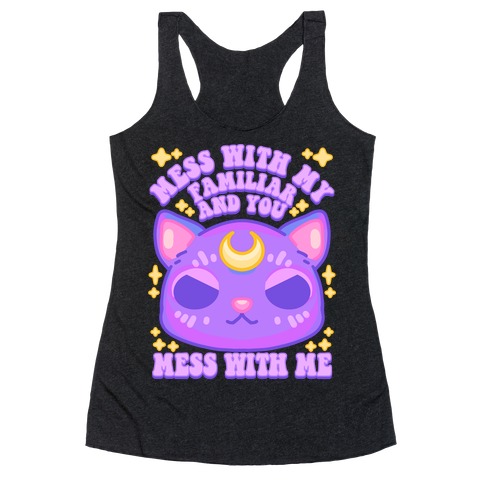 Mess With My Familiar And You Mess With ME Racerback Tank Top