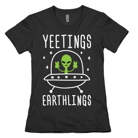 Yeetings Earthlings Womens T-Shirt