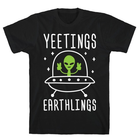 Yeetings Earthlings T-Shirt