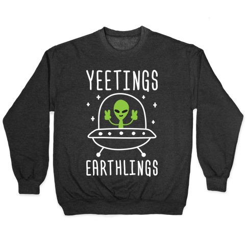 Yeetings Earthlings Pullover