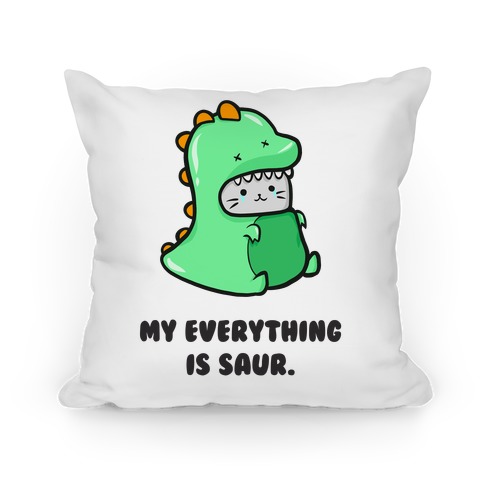 My Everything Is Saur Pillow