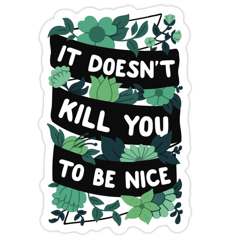 It Doesn't Kill You To Be Nice Die Cut Sticker