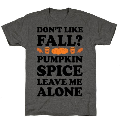 Don't Like Fall Pumpkin Spice Leave Me Alone T-Shirt