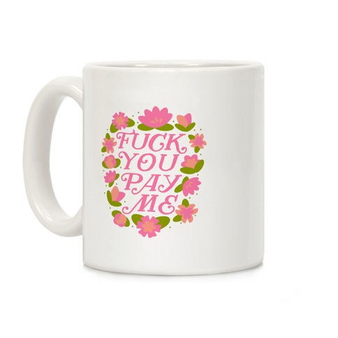 F*** You Pay Me (Florals) Coffee Mug