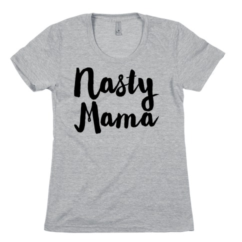 Nasty Mama Womens T-Shirt