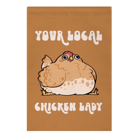 Your Local Chicken Lady Garden Flag