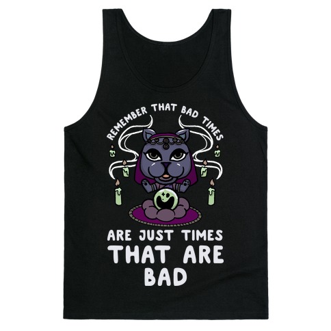 Remember That Bad Times are Just Times That Are Bad Katrina Tank Top