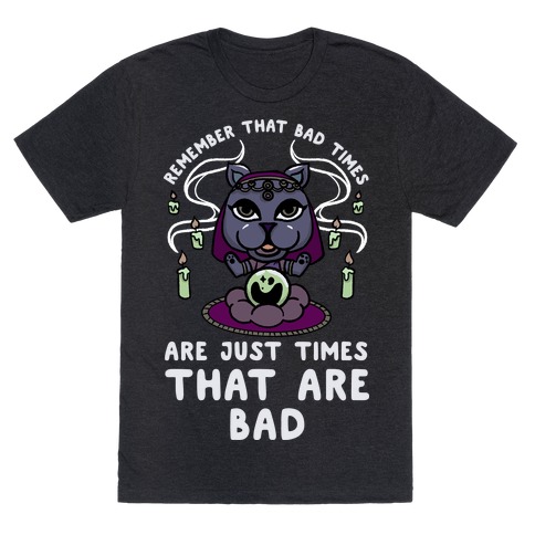 Remember That Bad Times are Just Times That Are Bad Katrina T-Shirt