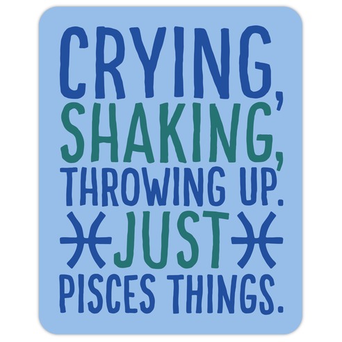 Crying Shaking Throwing Up Just Pisces Things Die Cut Sticker