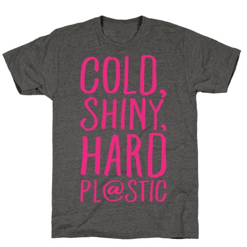 Cold Shiny Hard Plastic Parody T-Shirt