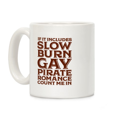 If It Includes Slow Burn Gay Pirate Romance Count Me In Coffee Mug
