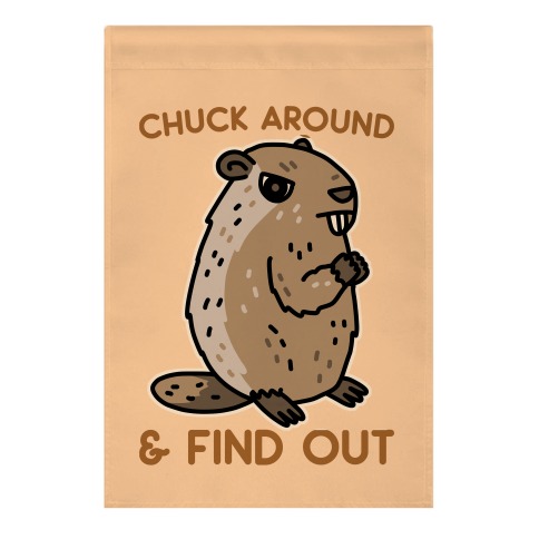 Chuck Around And Find Out Woodchuck Garden Flag