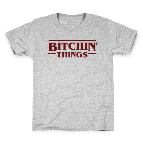 Bitchin' Things Kids T-Shirt