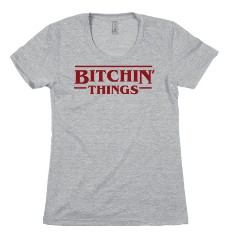 Bitchin' Things Womens T-Shirt