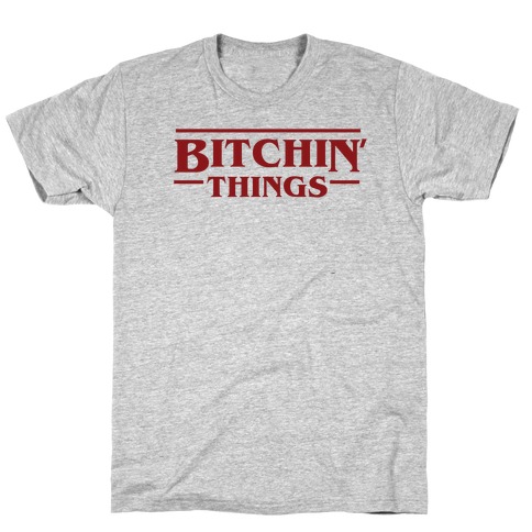 Bitchin' Things T-Shirt