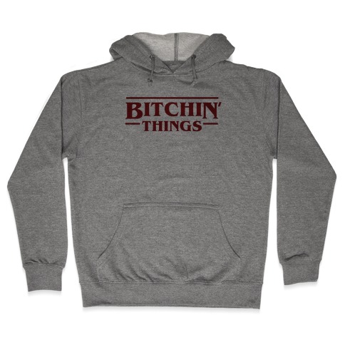 Bitchin' Things Hooded Sweatshirt