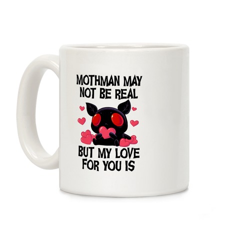 Mothman May Not Be Real, But My Love For You Is Coffee Mug
