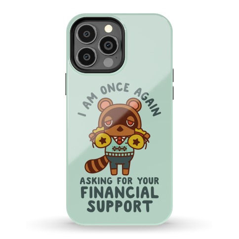 I Am Once Again Asking For Your Financial Support Tom Nook Phone Case