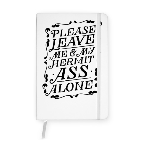 Please Leave Me And My Hermit Ass Alone Notebook