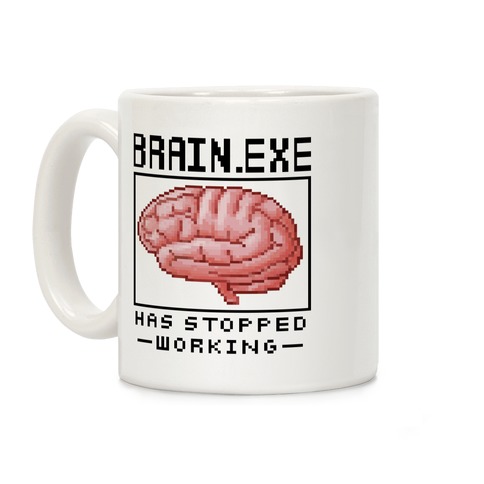 Brain.exe Has Stopped Working Coffee Mug