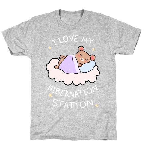 I Love My Hibernation Station T-Shirt