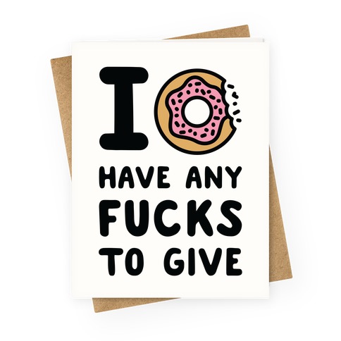 I Donut Have Any F***s to Give Greeting Card