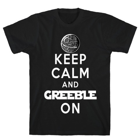 Keep Calm and Greeble On T-Shirt