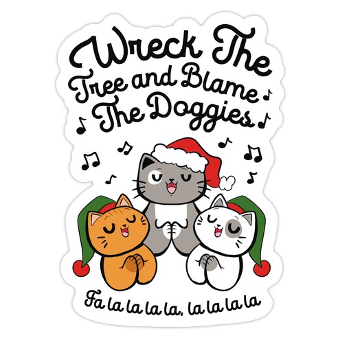Wreck the Tree and Blame The Doggies Die Cut Sticker