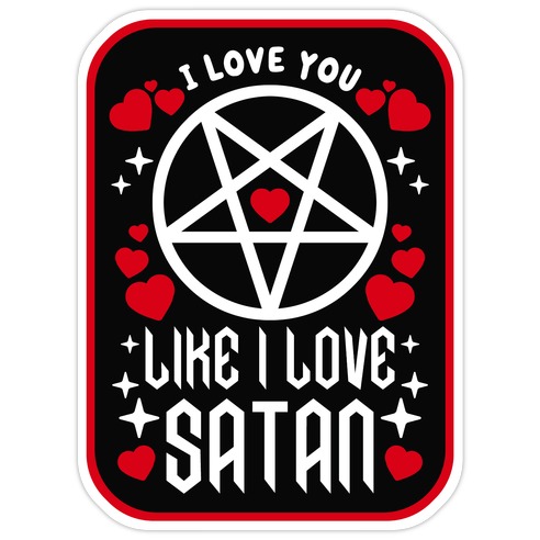 I Love You Like I Love Satan Die Cut Sticker
