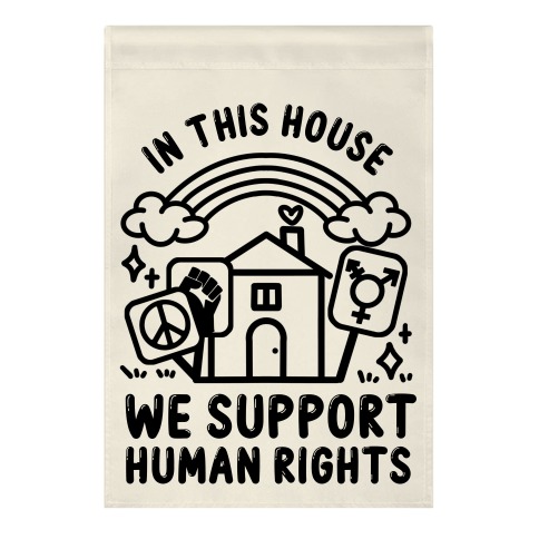 In This House We Support Human Rights Garden Flag