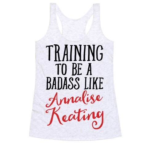 Training To Be A Badass Like Annalise Keating Racerback Tank Top