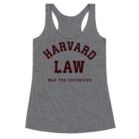 Harvard Law Was Too Expensive Racerback Tank Top