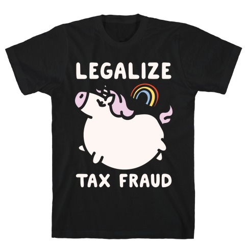 Legalize Tax Fraud T-Shirt
