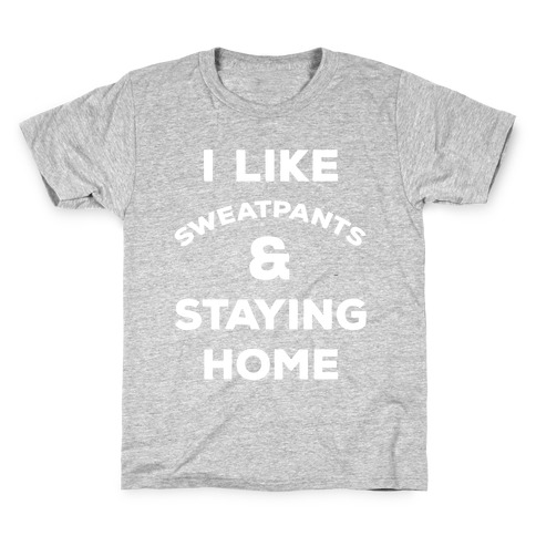 I Like Sweatpants and Staying Home Kids T-Shirt