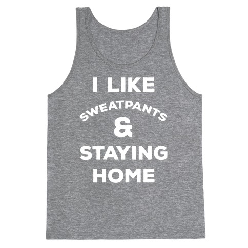 I Like Sweatpants and Staying Home Tank Top