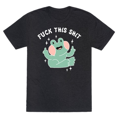 F*** This Shit (Cute Frog) T-Shirt