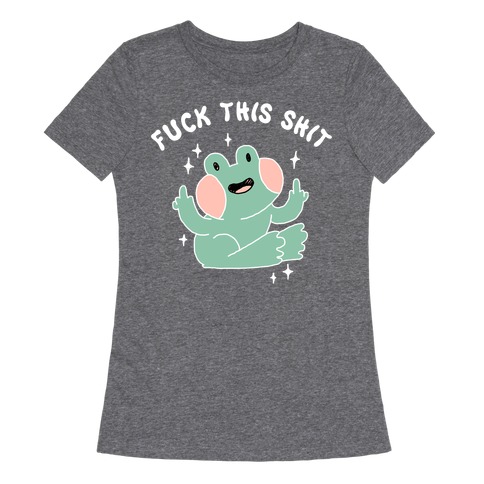 F*** This Shit (Cute Frog) Womens T-Shirt