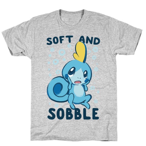 Soft and Sobble T-Shirt